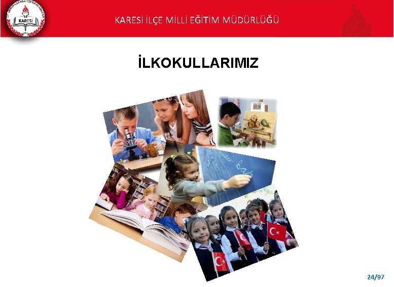 KARESİ İLÇE MİLLİ EĞİTİM MÜDÜRLÜĞÜ İLKOKULLARIMIZ 24/97 