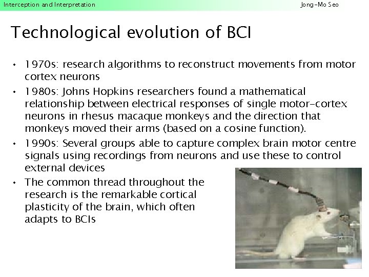 Interception and Interpretation Jong-Mo Seo Technological evolution of BCI • 1970 s: research algorithms