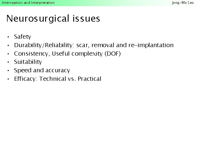 Interception and Interpretation Jong-Mo Seo Neurosurgical issues • • • Safety Durability/Reliability: scar, removal