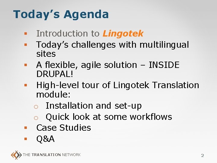 Today’s Agenda § Introduction to Lingotek § Today’s challenges with multilingual sites § A