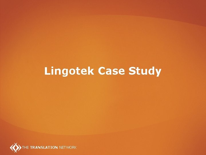 Lingotek Case Study THE TRANSLATION NETWORK 