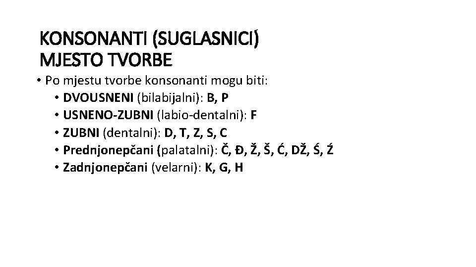 KONSONANTI (SUGLASNICI) MJESTO TVORBE • Po mjestu tvorbe konsonanti mogu biti: • DVOUSNENI (bilabijalni):