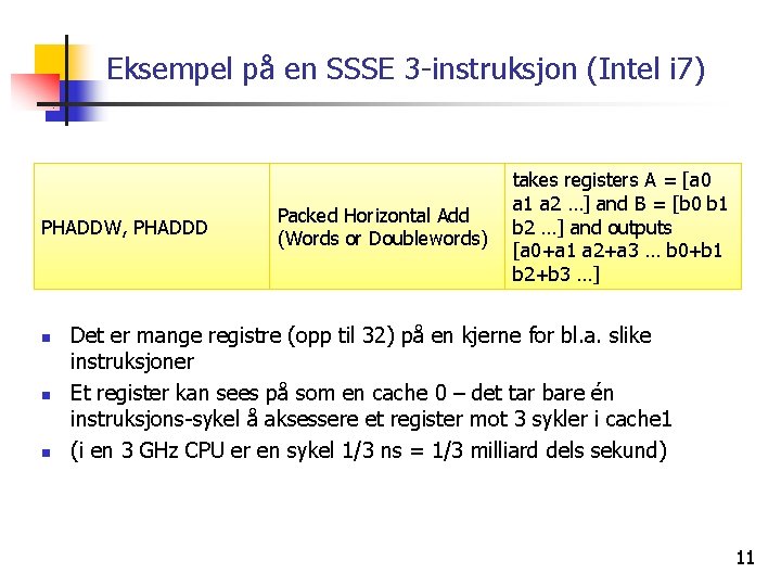 Eksempel på en SSSE 3 -instruksjon (Intel i 7) PHADDW, PHADDD n n n