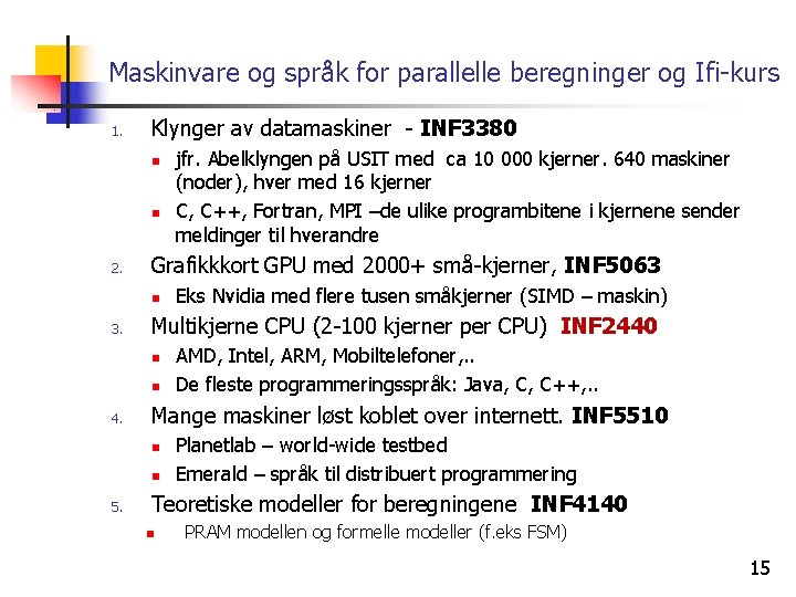 Maskinvare og språk for parallelle beregninger og Ifi-kurs 1. Klynger av datamaskiner - INF