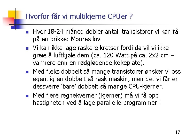 Hvorfor får vi multikjerne CPUer ? n n Hver 18 -24 måned dobler antall