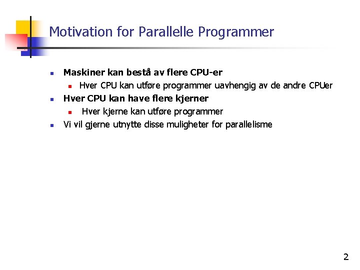 Motivation for Parallelle Programmer n n n Maskiner kan bestå av flere CPU-er n