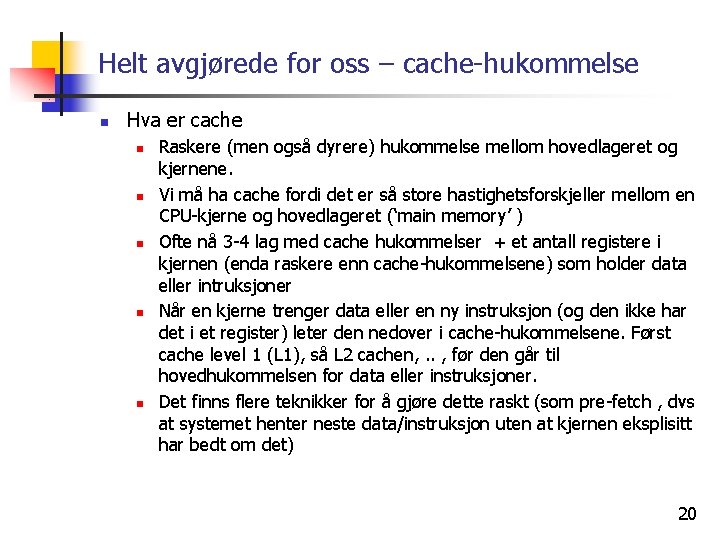 Helt avgjørede for oss – cache-hukommelse n Hva er cache n n n Raskere