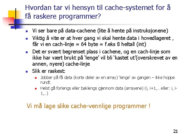 Hvordan tar vi hensyn til cache-systemet for å få raskere programmer? n n Vi