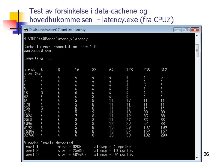 Test av forsinkelse i data-cachene og hovedhukommelsen - latency. exe (fra CPUZ) 26 