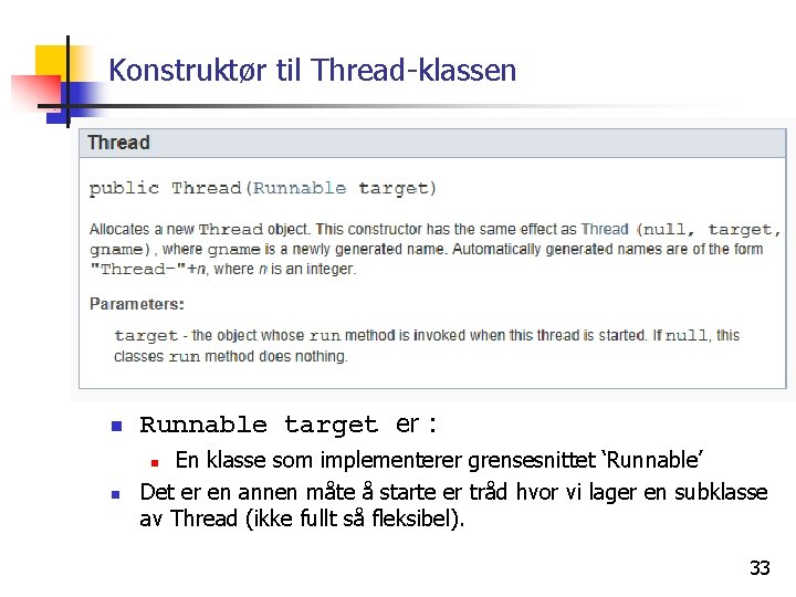 Konstruktør til Thread-klassen n Runnable target er : n En klasse som implementerer grensesnittet