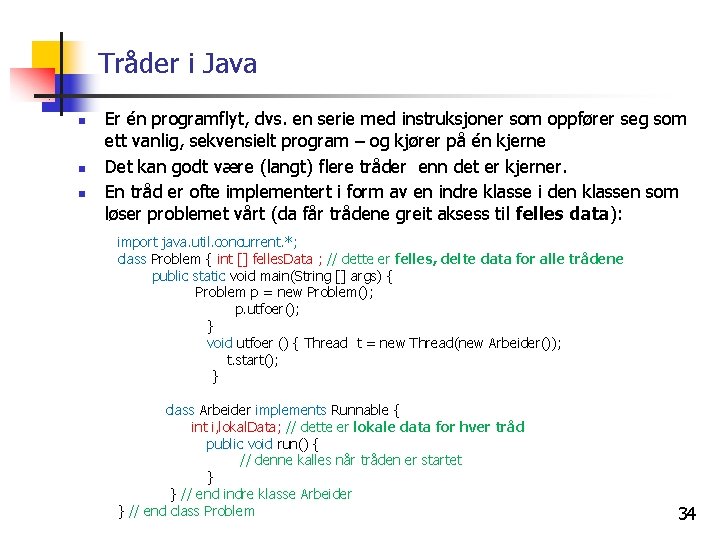 Tråder i Java n n n Er én programflyt, dvs. en serie med instruksjoner