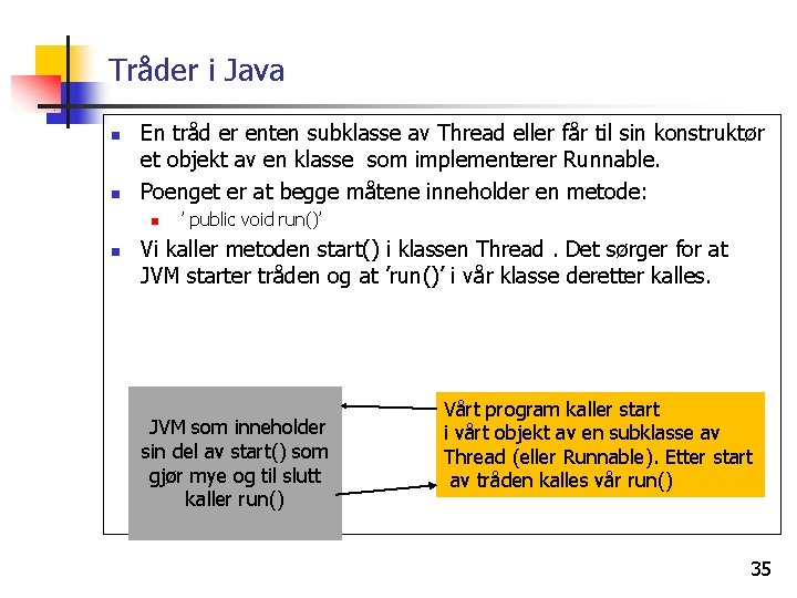 Tråder i Java n n En tråd er enten subklasse av Thread eller får