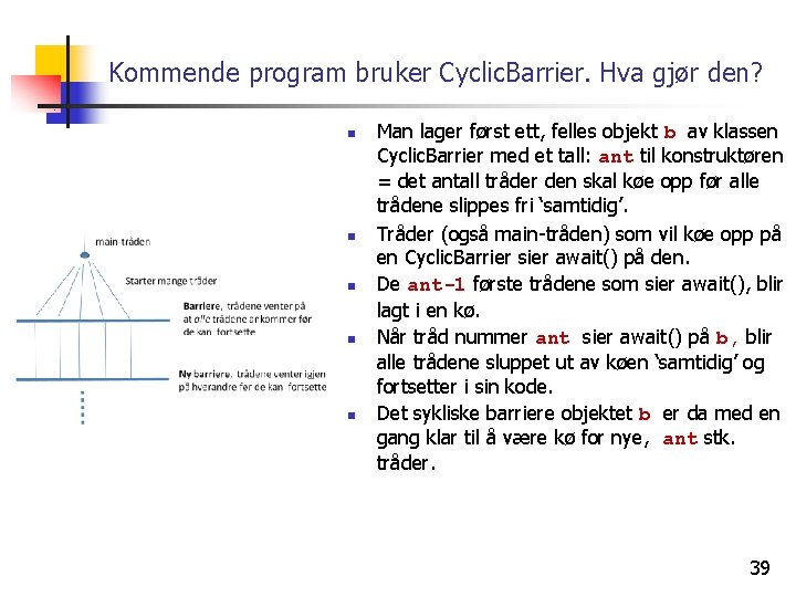 Kommende program bruker Cyclic. Barrier. Hva gjør den? n n n Man lager først