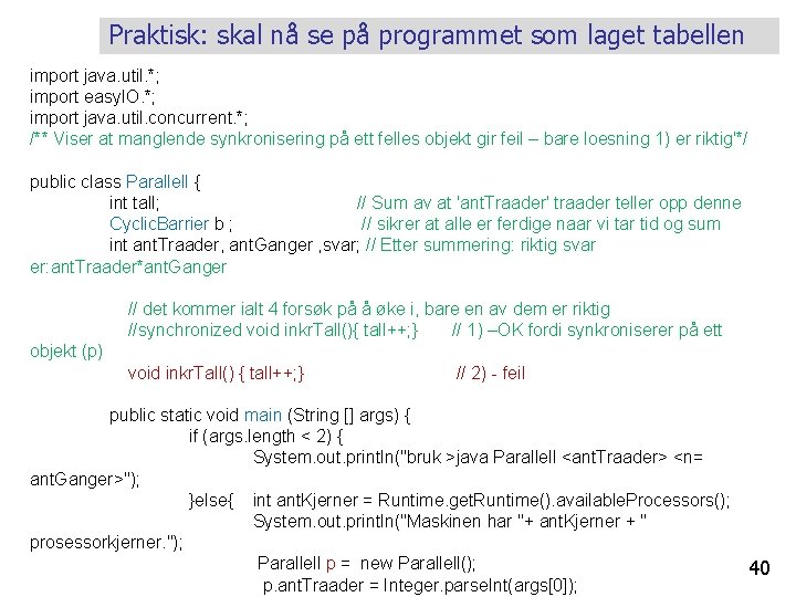 Praktisk: skal nå se på programmet som laget tabellen import java. util. *; import