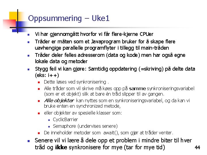 Oppsummering – Uke 1 n n Vi har gjennomgått hvorfor vi får flere-kjerne CPUer