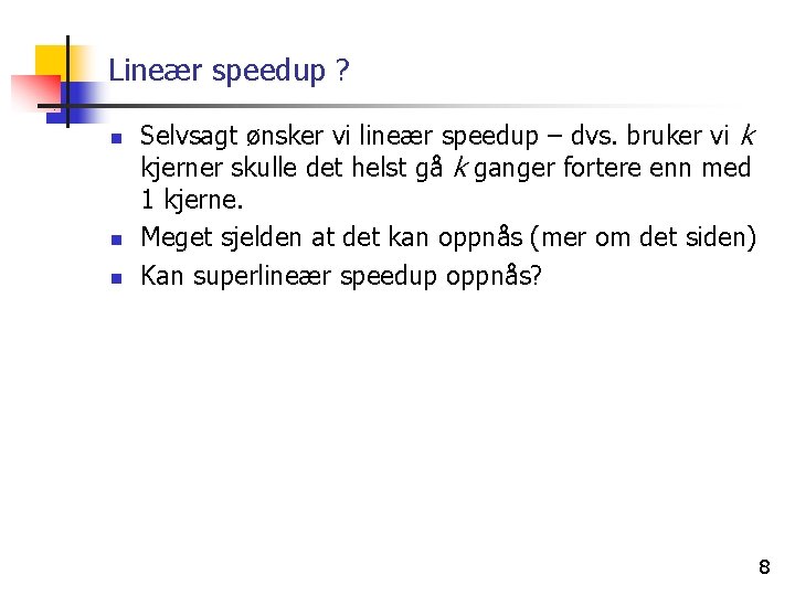 Lineær speedup ? n n n Selvsagt ønsker vi lineær speedup – dvs. bruker