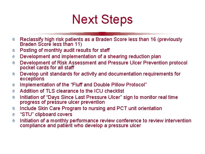 Next Steps Reclassify high risk patients as a Braden Score less than 16 (previously