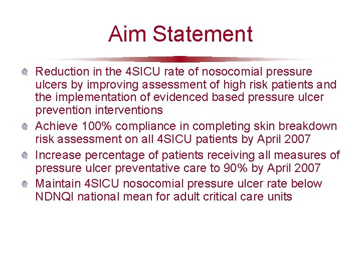 Aim Statement Reduction in the 4 SICU rate of nosocomial pressure ulcers by improving