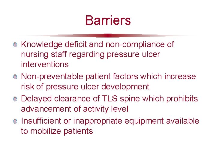 Barriers Knowledge deficit and non-compliance of nursing staff regarding pressure ulcer interventions Non-preventable patient