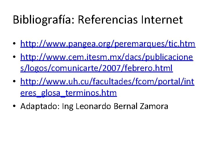 Bibliografía: Referencias Internet • http: //www. pangea. org/peremarques/tic. htm • http: //www. cem. itesm.