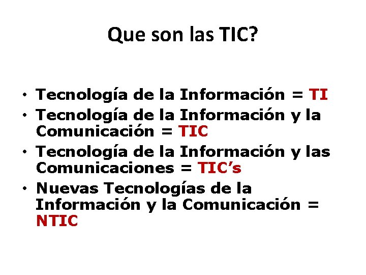 Que son las TIC? • Tecnología de la Información = TI • Tecnología de