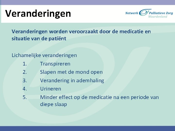 Veranderingen worden veroorzaakt door de medicatie en situatie van de patiënt Lichamelijke veranderingen 1.