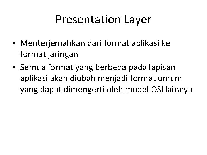 Presentation Layer • Menterjemahkan dari format aplikasi ke format jaringan • Semua format yang
