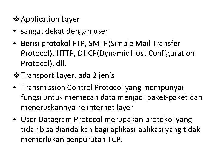 v Application Layer • sangat dekat dengan user • Berisi protokol FTP, SMTP(Simple Mail