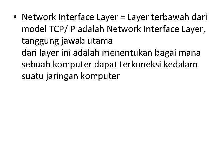  • Network Interface Layer = Layer terbawah dari model TCP/IP adalah Network Interface