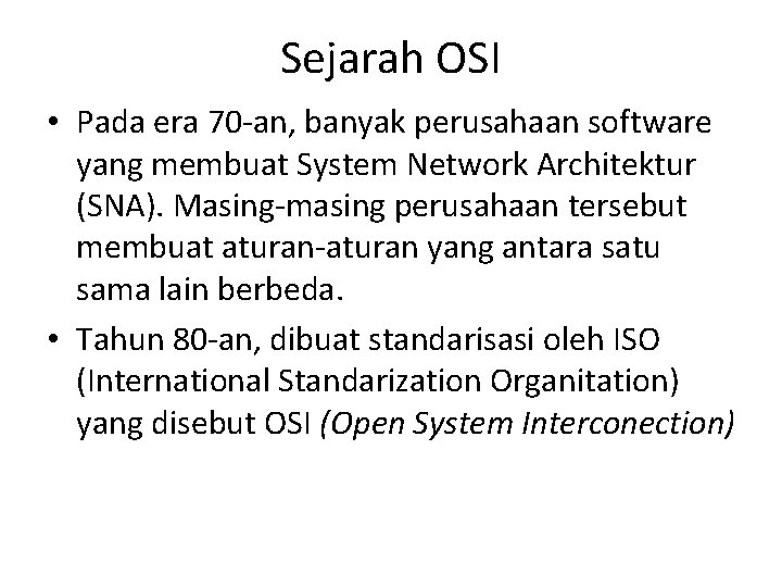 Sejarah OSI • Pada era 70 -an, banyak perusahaan software yang membuat System Network