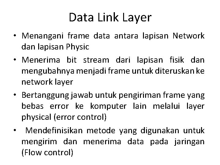 Data Link Layer • Menangani frame data antara lapisan Network dan lapisan Physic •