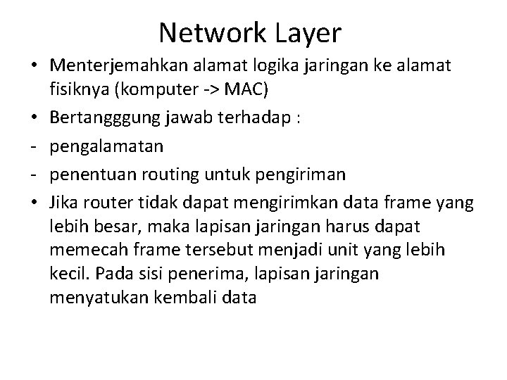 Network Layer • Menterjemahkan alamat logika jaringan ke alamat fisiknya (komputer -> MAC) •