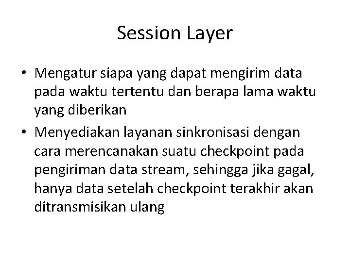 Session Layer • Mengatur siapa yang dapat mengirim data pada waktu tertentu dan berapa