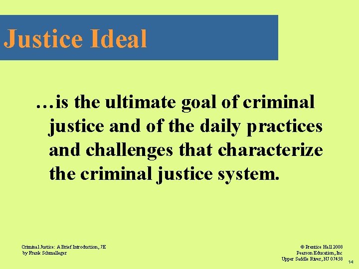 Justice Ideal …is the ultimate goal of criminal justice and of the daily practices