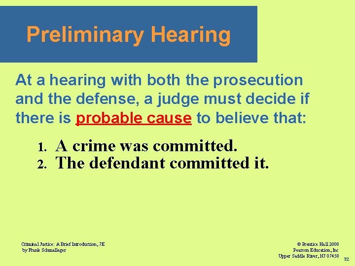 Preliminary Hearing At a hearing with both the prosecution and the defense, a judge