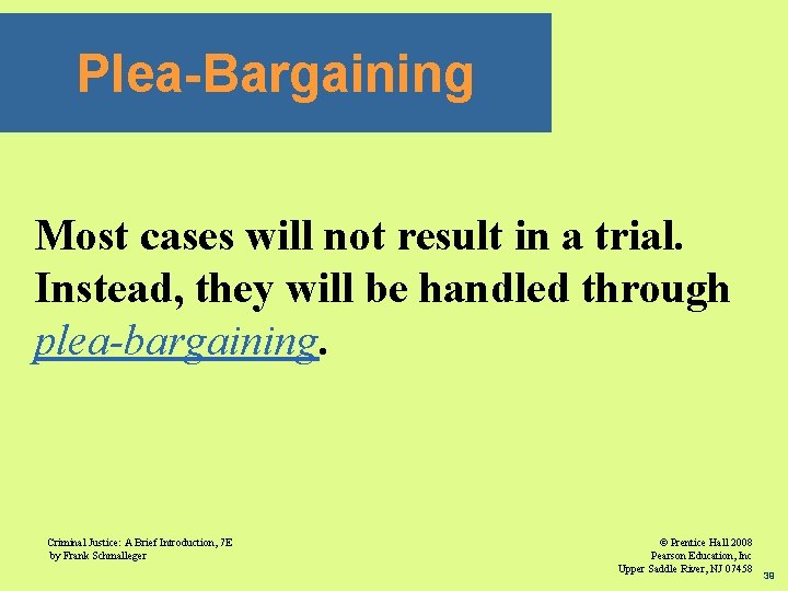 Plea-Bargaining Most cases will not result in a trial. Instead, they will be handled