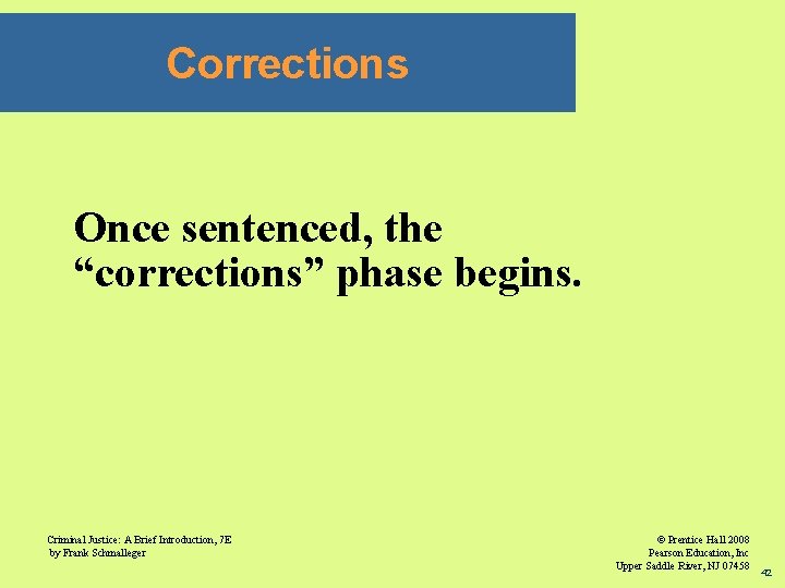 Corrections Once sentenced, the “corrections” phase begins. Criminal Justice: A Brief Introduction, 7 E