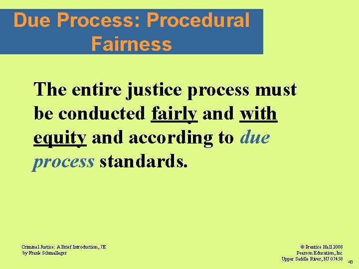 Due Process: Procedural Fairness The entire justice process must be conducted fairly and with