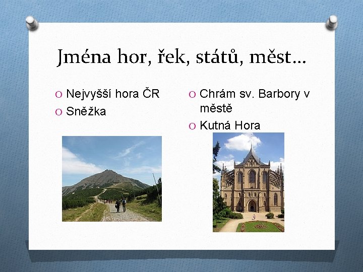 Jména hor, řek, států, měst… O Nejvyšší hora ČR O Chrám sv. Barbory v