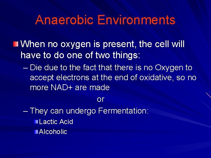 Anaerobic Environments When no oxygen is present, the cell will have to do one