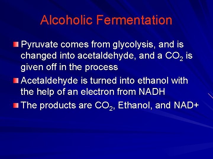Alcoholic Fermentation Pyruvate comes from glycolysis, and is changed into acetaldehyde, and a CO