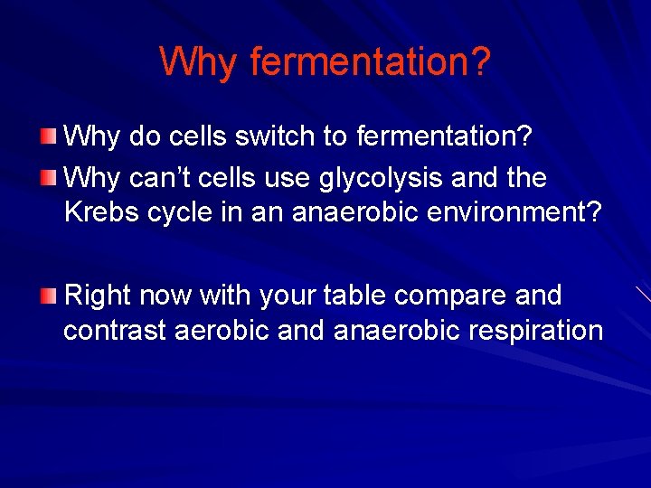 Why fermentation? Why do cells switch to fermentation? Why can’t cells use glycolysis and