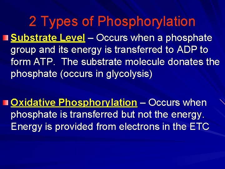 2 Types of Phosphorylation Substrate Level – Occurs when a phosphate group and its