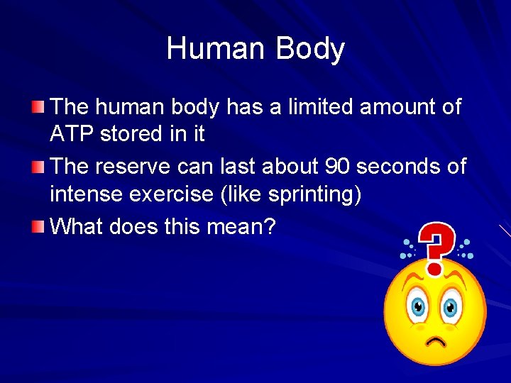 Human Body The human body has a limited amount of ATP stored in it