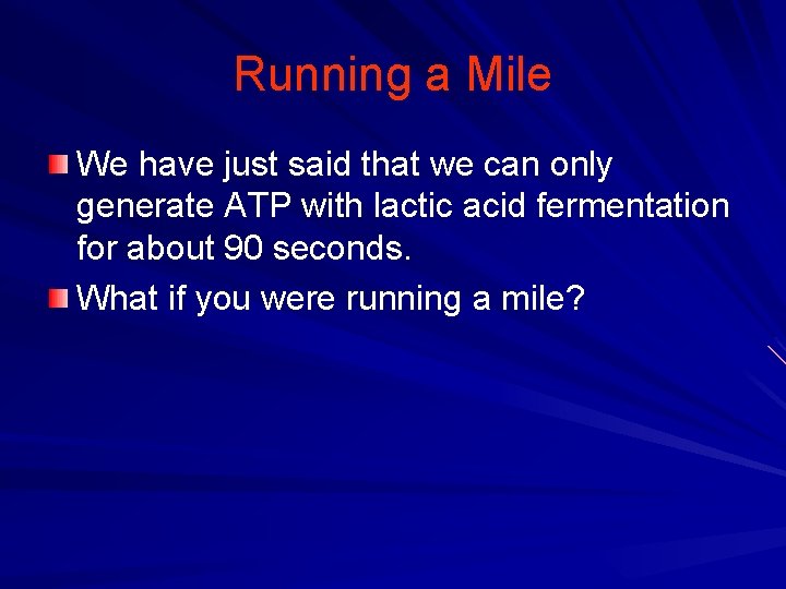 Running a Mile We have just said that we can only generate ATP with