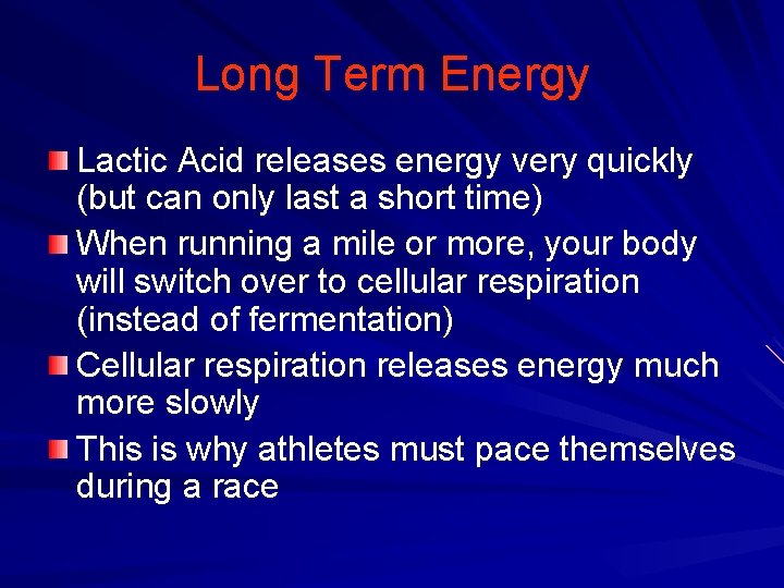 Long Term Energy Lactic Acid releases energy very quickly (but can only last a