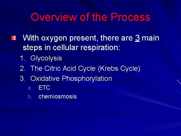 Overview of the Process With oxygen present, there are 3 main steps in cellular