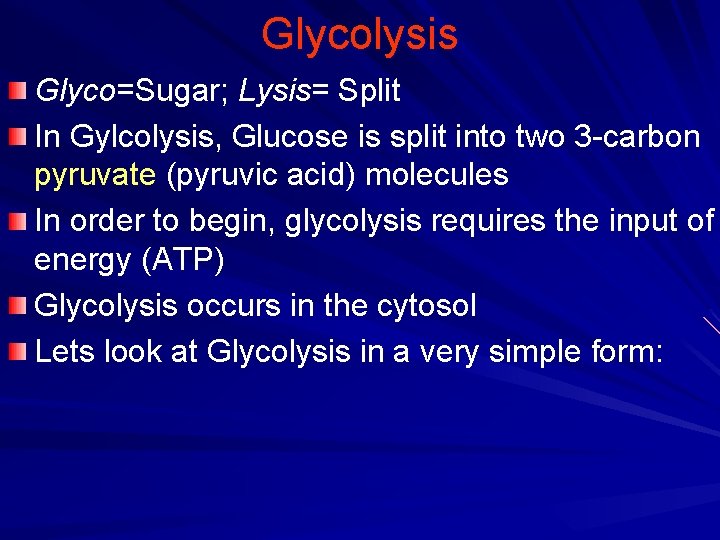 Glycolysis Glyco=Sugar; Lysis= Split In Gylcolysis, Glucose is split into two 3 -carbon pyruvate