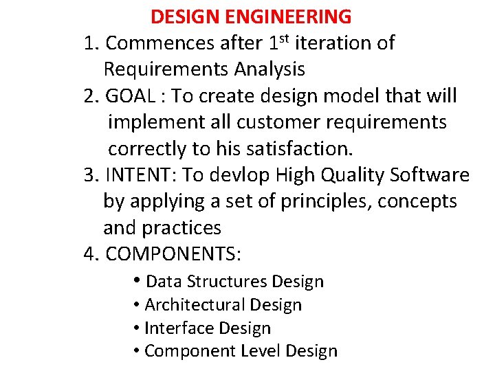 DESIGN ENGINEERING 1. Commences after 1 st iteration of Requirements Analysis 2. GOAL :