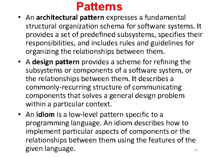 Patterns • An architectural pattern expresses a fundamental structural organization schema for software systems.